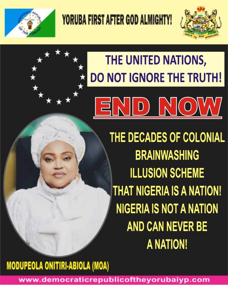 THE UNITED NATIONS, DO NOT IGNORE THE TRUTH! END NOW THE DECADES OF COLONIAL BRAINWASHING ILLUSION SCHEME THAT NIGERIA IS A NATION! NIGERIA IS NOT A NATION AND CAN NEVER BE A NATION!